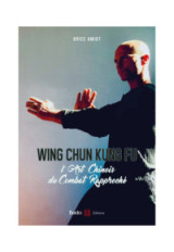 WING CHUN KUNG FU L'art chinois du combat rapproché